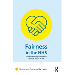 Taylor & Francis Ltd Fairness In The Nhs : Towards A Fairer Future For The National Health Service Taylor & Francis Ltd Fairness In The Nhs : Towards A Fairer Future For The National Health Service