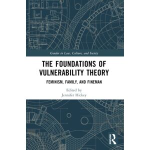 Taylor & Francis Ltd The Foundations Of Vulnerability Theory : Feminism, Family, And Fineman Taylor & Francis Ltd The Foundations Of Vulnerability Theory : Feminism, Family, And Fineman
