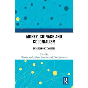 Taylor & Francis Ltd Money, Coinage And Colonialism : Entangled Exchanges Taylor & Francis Ltd Money, Coinage And Colonialism : Entangled Exchanges