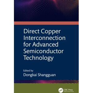 Taylor & Francis Ltd Direct Copper Interconnection For Advanced Semiconductor Technology Taylor & Francis Ltd Direct Copper Interconnection For Advanced Semiconductor Technology