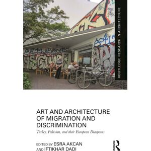 Taylor & Francis Ltd Art And Architecture Of Migration And Discrimination : Turkey, Pakistan, And Their European Diasporas Taylor & Francis Ltd Art And Architecture Of Migration And Discrimination : Turkey, Pakistan, And Their European Diasporas