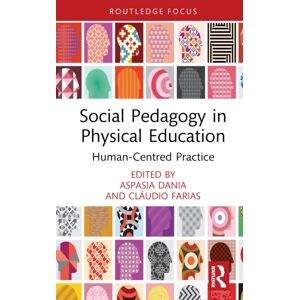 Taylor & Francis Ltd Social Pedagogy In Physical Education : Human-Centred Practice Taylor & Francis Ltd Social Pedagogy In Physical Education : Human-Centred Practice