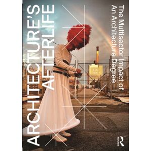 Taylor & Francis Ltd Architecture'S Afterlife : The Multisector Impact Of An Architecture Degree Taylor & Francis Ltd Architecture'S Afterlife : The Multisector Impact Of An Architecture Degree