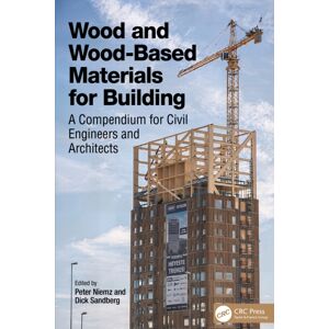 Taylor & Francis Ltd Wood And Wood-Based Materials For Building : A Compendium For Civil Engineers And Architects Taylor & Francis Ltd Wood And Wood-Based Materials For Building : A Compendium For Civil Engineers And Architects