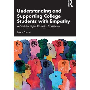 Taylor & Francis Ltd Understanding And Supporting College Students With Empathy : A Guide For Higher Education Practitioners Taylor & Francis Ltd Understanding And Supporting College Students With Empathy : A Guide For Higher Education Practitioners