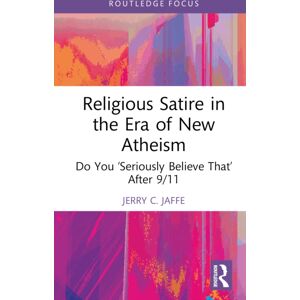 Taylor & Francis Ltd Religious Satire In The Era Of Atheism : Do You ‘seriously Believe That’ After 9/11 Taylor & Francis Ltd Religious Satire In The Era Of Atheism : Do You ‘seriously Believe That’ After 9/11