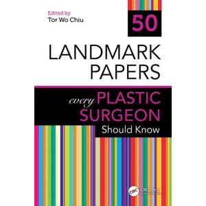 Taylor & Francis Ltd 50 Landmark Papers Every Plastic Surgeon Should Know Taylor & Francis Ltd 50 Landmark Papers Every Plastic Surgeon Should Know