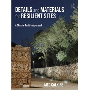 Taylor & Francis Ltd Details And Materials For Resilient Sites : A Climate Positive Approach Taylor & Francis Ltd Details And Materials For Resilient Sites : A Climate Positive Approach
