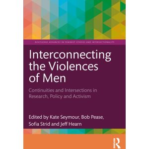 Taylor & Francis Ltd Interconnecting The Violences Of Men : Continuities And Intersections In Research, Policy And Activism Taylor & Francis Ltd Interconnecting The Violences Of Men : Continuities And Intersections In Research, Policy And Activism