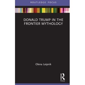 Taylor & Francis Ltd Donald Trump In The Frontier Mythology Taylor & Francis Ltd Donald Trump In The Frontier Mythology