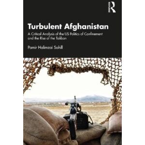 Taylor & Francis Ltd Turbulent Afghanistan : A Critical Analysis Of The Us Politics Of Confinement And The Rise Of The Taliban Taylor & Francis Ltd Turbulent Afghanistan : A Critical Analysis Of The Us Politics Of Confinement And The Rise Of The Taliban