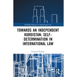 Taylor & Francis Ltd Towards An Independent Kurdistan: Self-Determination In International Law Taylor & Francis Ltd Towards An Independent Kurdistan: Self-Determination In International Law