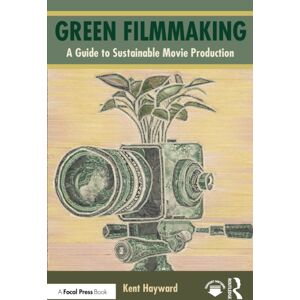 Taylor & Francis Ltd Green Filmmaking : A Guide To Sustainable Movie Production Taylor & Francis Ltd Green Filmmaking : A Guide To Sustainable Movie Production