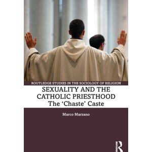Taylor & Francis Ltd Sexuality And The Catholic Priesthood : The 'Chaste' Caste Taylor & Francis Ltd Sexuality And The Catholic Priesthood : The 'Chaste' Caste