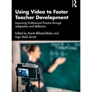 Taylor & Francis Ltd Using Video To Foster Teacher Development : Improving Professional Practice Through Adaptation And Reflection Taylor & Francis Ltd Using Video To Foster Teacher Development : Improving Professional Practice Through Adaptation And Reflection