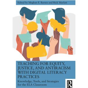 Taylor & Francis Ltd Teaching For Equity, Justice, And Antiracism With Digital Literacy Practices : Knowledge, Tools, And Strategies For The Ela Classroom Taylor & Francis Ltd Teaching For Equity, Justice, And Antiracism With Digital Literacy Practices : Knowledge, Tools, And Strategies For The Ela Classroom