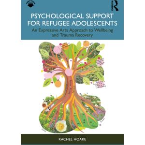 Taylor & Francis Ltd Psychological Support For Refugee Adolescents : An Expressive Arts Approach To Wellbeing And Trauma Recovery Taylor & Francis Ltd Psychological Support For Refugee Adolescents : An Expressive Arts Approach To Wellbeing And Trauma Recovery