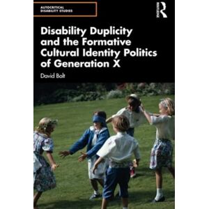 Taylor & Francis Ltd Disability Duplicity And The Formative Cultural Identity Politics Of Generation X Taylor & Francis Ltd Disability Duplicity And The Formative Cultural Identity Politics Of Generation X