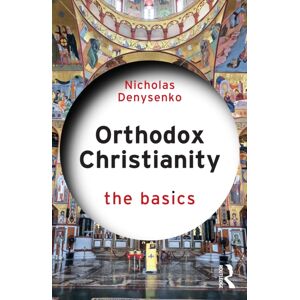 Taylor & Francis Ltd Orthodox Christianity: The Basics Taylor & Francis Ltd Orthodox Christianity: The Basics
