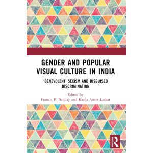 Taylor & Francis Ltd Gender And Popular Visual Culture In India : ‘benevolent’ Sexism And Disguised Discrimination Taylor & Francis Ltd Gender And Popular Visual Culture In India : ‘benevolent’ Sexism And Disguised Discrimination