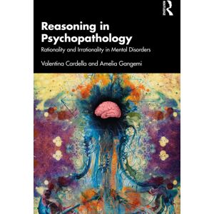 Taylor & Francis Ltd Reasoning In Psychopathology : Rationality And Irrationality In Mental Disorders Taylor & Francis Ltd Reasoning In Psychopathology : Rationality And Irrationality In Mental Disorders