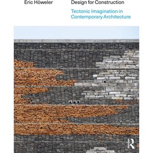Taylor & Francis Ltd Design For Construction : Tectonic Imagination In Contemporary Architecture Taylor & Francis Ltd Design For Construction : Tectonic Imagination In Contemporary Architecture