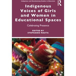 Taylor & Francis Ltd Indigenous Voices Of Girls And Women In Educational Spaces : Celebrating Presence Taylor & Francis Ltd Indigenous Voices Of Girls And Women In Educational Spaces : Celebrating Presence