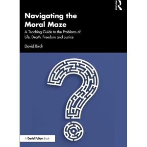 Taylor & Francis Ltd Navigating The Moral Maze: A Teaching Guide To The Problems Of Life, Death, Freedom And Justice Taylor & Francis Ltd Navigating The Moral Maze: A Teaching Guide To The Problems Of Life, Death, Freedom And Justice