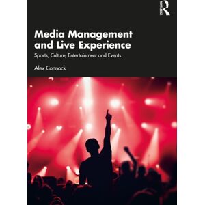 Taylor & Francis Ltd Media Management And Live Experience : Sports, Culture, Entertainment And Events Taylor & Francis Ltd Media Management And Live Experience : Sports, Culture, Entertainment And Events