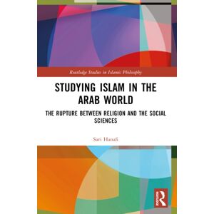 Taylor & Francis Ltd Studying Islam In The Arab World : The Rupture Between Religion And The Social Sciences Taylor & Francis Ltd Studying Islam In The Arab World : The Rupture Between Religion And The Social Sciences
