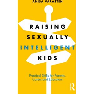 Taylor & Francis Ltd Raising Sexually Intelligent Kids : Practical Skills For Parents, Carers And Educators Taylor & Francis Ltd Raising Sexually Intelligent Kids : Practical Skills For Parents, Carers And Educators
