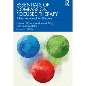 Taylor & Francis Ltd Essentials Of Compassion Focused Therapy : A Practice Manual For Clinicians Taylor & Francis Ltd Essentials Of Compassion Focused Therapy : A Practice Manual For Clinicians