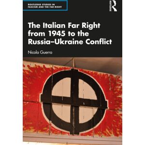 Taylor & Francis Ltd The Italian Far Right From 1945 To The Russia-Ukraine Conflict Taylor & Francis Ltd The Italian Far Right From 1945 To The Russia-Ukraine Conflict