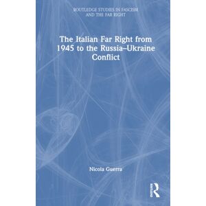 Taylor & Francis Ltd The Italian Far Right From 1945 To The Russia-Ukraine Conflict Taylor & Francis Ltd The Italian Far Right From 1945 To The Russia-Ukraine Conflict