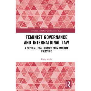 Taylor & Francis Ltd Feminist Governance And International Law : A Critical Legal History From Mandate Palestine Taylor & Francis Ltd Feminist Governance And International Law : A Critical Legal History From Mandate Palestine