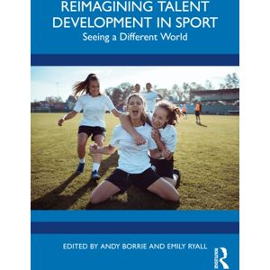 Taylor & Francis Ltd Reimagining Talent Development In Sport : Seeing A Different World Taylor & Francis Ltd Reimagining Talent Development In Sport : Seeing A Different World