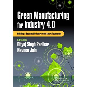 Taylor & Francis Ltd Green Manufacturing For Industry 4.0 : Building A Sustainable Future With Technology Taylor & Francis Ltd Green Manufacturing For Industry 4.0 : Building A Sustainable Future With Technology