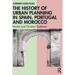 Taylor & Francis Ltd The History Of Urban Planning In Spain, Portugal And Morocco : Muslim And Christian Traditions Taylor & Francis Ltd The History Of Urban Planning In Spain, Portugal And Morocco : Muslim And Christian Traditions