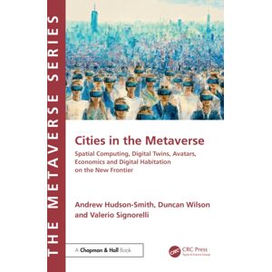 Taylor & Francis Ltd Cities In The Metaverse : Spatial Computing, Digital Twins, Avatars, Economics And Digital Habitation On The Frontier Taylor & Francis Ltd Cities In The Metaverse : Spatial Computing, Digital Twins, Avatars, Economics And Digital Habitation On The Frontier