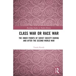 Taylor & Francis Ltd Class War Or Race War : The Inner Fronts Of Soviet Society During And After The Second World War Taylor & Francis Ltd Class War Or Race War : The Inner Fronts Of Soviet Society During And After The Second World War