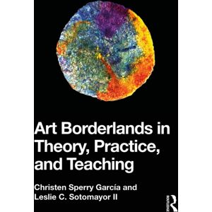 Taylor & Francis Ltd Art Borderlands In Theory, Practice, And Teaching Taylor & Francis Ltd Art Borderlands In Theory, Practice, And Teaching