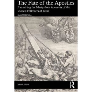 Taylor & Francis Ltd The Fate Of The Apostles : Examining The Martyrdom Accounts Of The Closest Followers Of Jesus Taylor & Francis Ltd The Fate Of The Apostles : Examining The Martyrdom Accounts Of The Closest Followers Of Jesus