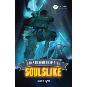 Taylor & Francis Ltd Game Design Deep Dive : Soulslike Taylor & Francis Ltd Game Design Deep Dive : Soulslike