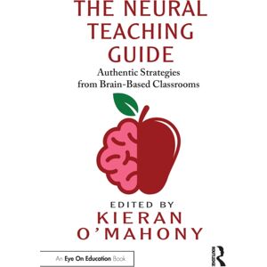 Taylor & Francis Ltd The Neural Teaching Guide : Authentic Strategies From Brain-Based Classrooms Taylor & Francis Ltd The Neural Teaching Guide : Authentic Strategies From Brain-Based Classrooms