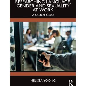 Taylor & Francis Ltd Researching Language, Gender And Sexuality At Work : A Student Guide Taylor & Francis Ltd Researching Language, Gender And Sexuality At Work : A Student Guide