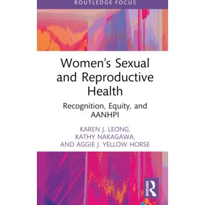 Taylor & Francis Ltd Women’s Sexual And Reproductive Health : Recognition, Equity, And Aanhpi Taylor & Francis Ltd Women’s Sexual And Reproductive Health : Recognition, Equity, And Aanhpi