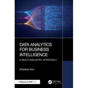 Taylor & Francis Ltd Data Analytics For Business Intelligence : A Multi-Industry Approach Taylor & Francis Ltd Data Analytics For Business Intelligence : A Multi-Industry Approach