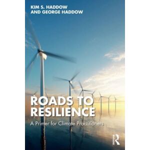 Taylor & Francis Ltd Roads To Resilience : A Primer For Climate Practitioners Taylor & Francis Ltd Roads To Resilience : A Primer For Climate Practitioners