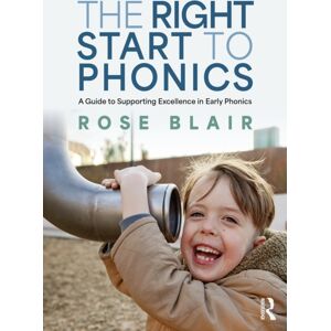 Taylor & Francis Ltd The Right Start To Phonics : A Guide To Supporting Excellence In Early Phonics Taylor & Francis Ltd The Right Start To Phonics : A Guide To Supporting Excellence In Early Phonics