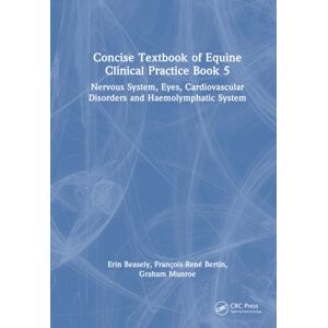 Taylor & Francis Ltd Concise Textbook Of Equine Clinical Practice Book 5 : Nervous System, Eyes, Cardiovascular Disorders And Haemolymphatic System Taylor & Francis Ltd Concise Textbook Of Equine Clinical Practice Book 5 : Nervous System, Eyes, Cardiovascular Disorders And Haemolymphatic System